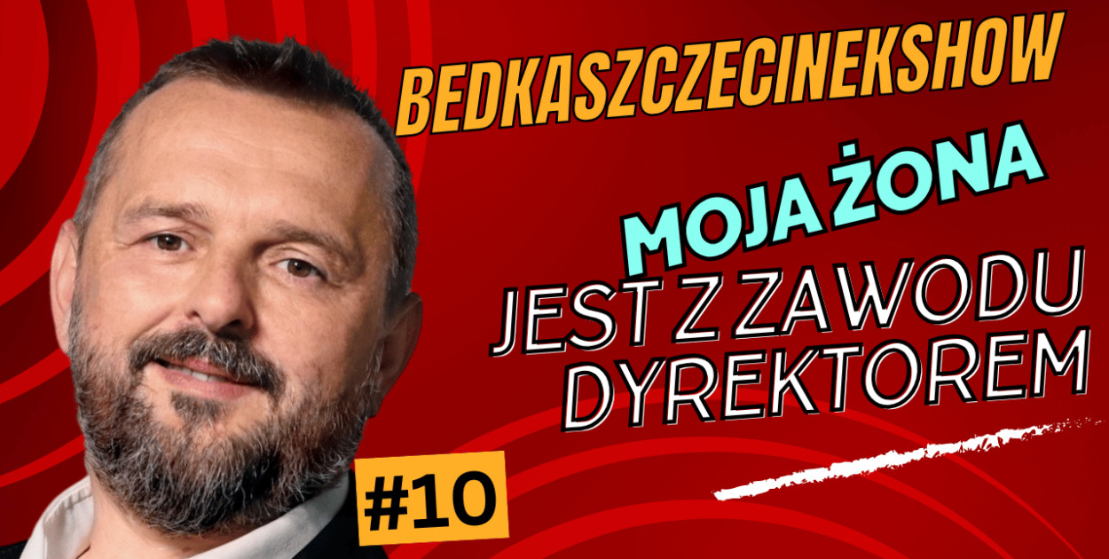 BedkaSzczecinekShow#10: Moja żona jest z zawodu dyrektorem