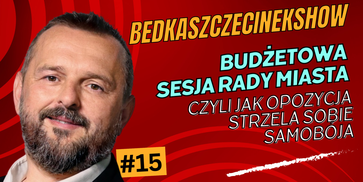 BedkaSzczecinekShow#15: Budżetowa sesja rady miasta - czyli jak opozycja strzela sobie samobója