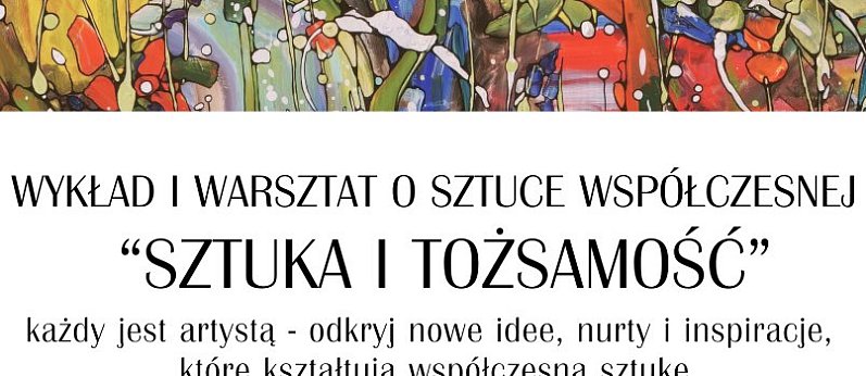 Wykład i warsztat o sztuce współczesnej „Sztuka i tożsamość”