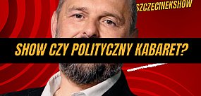 Show czy polityczny kabaret? 