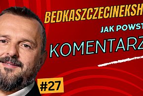 BedkaSzczecinekShow#27: Jak powstają komentarze? - 47538