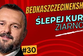 BedkaSzczecinekShow#30: Ślepej kurze ziarno XD - 48547