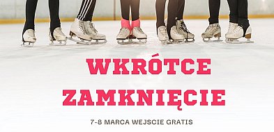 Lodowisko  kończy sezon. 7–8 marca wejście za darmo.