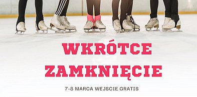 Lodowisko  kończy sezon. 7–8 marca wejście za darmo.