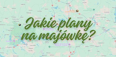Majówka w regionie. Sprawdź, jakie atrakcje zaplanowano