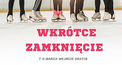 Lodowisko  kończy sezon. 7–8 marca wejście za darmo.