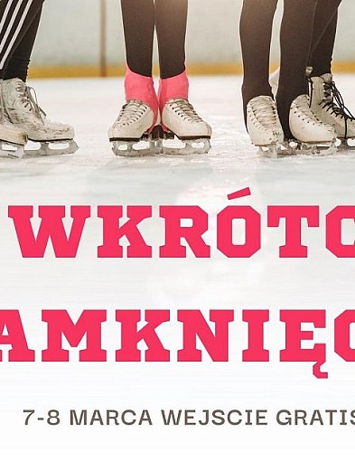 Lodowisko  kończy sezon. 7–8 marca wejście za darmo.