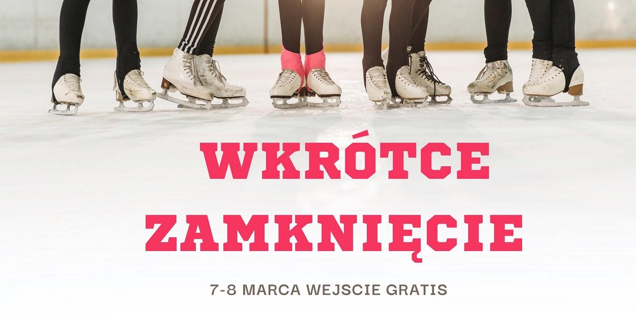 Lodowisko  kończy sezon. 7–8 marca wejście za darmo.